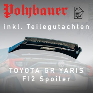 TOYOTA GR YARIS SPOILER VERSTELLBAR POLYBAUER F12 INKL. TGA